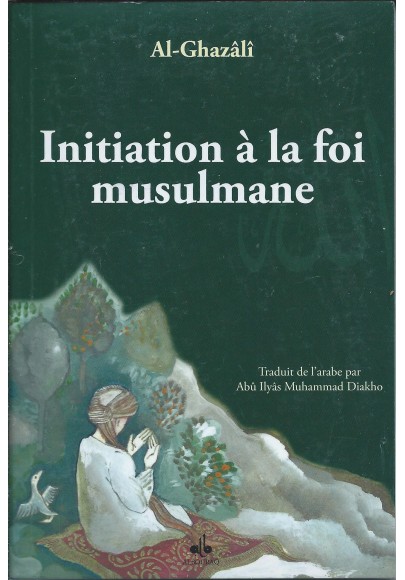 Initiation à la foi musulmane d'Abû Hamed al Ghazalî
