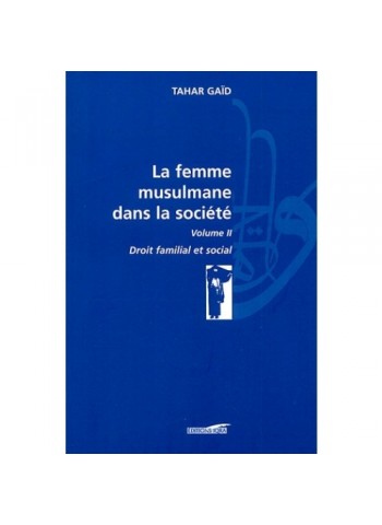 La femme musulmane dans la société Volume 2 - Droit familial et social (Tahar Gaïd)