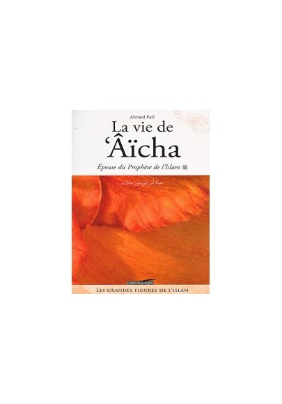La vie de 'Aicha, épouse du Prophète de l'Islam d'après Ahmed Fazl