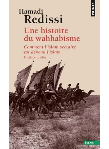 Une histoire du wahhabisme - Comment l'islam sectaire est devenu l'islam