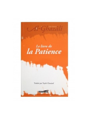Le livre de la Patience (de Abou Hamid Al-Ghazâli et Chouiref, Tayeb ).