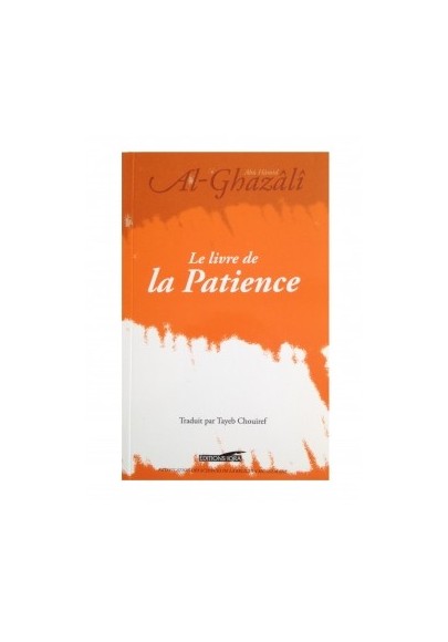 Le livre de la Patience (de Abou Hamid Al-Ghazâli et Chouiref, Tayeb ).