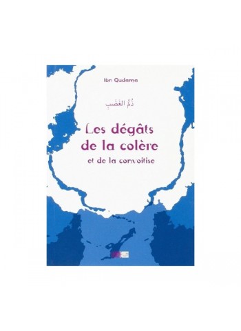 Les dégâts de la colére et de la convoitise - Ibn Qudama - Iqra