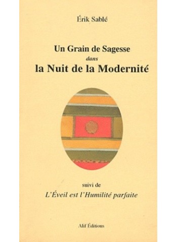 Un grain de sagesse dans la nuit de la modernité - Suivi de L'éveil est l'humilité parfaite 