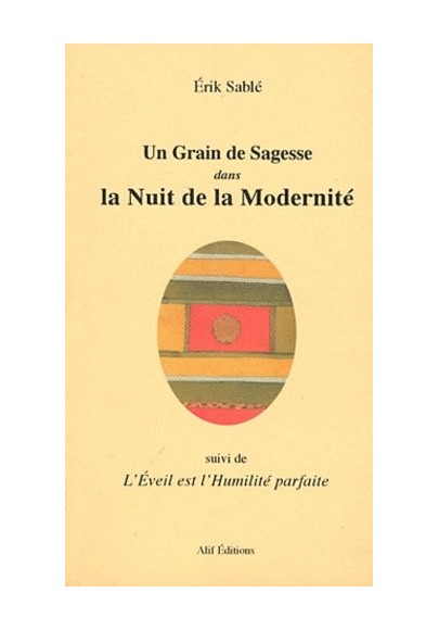 Un grain de sagesse dans la nuit de la modernité - Suivi de L'éveil est l'humilité parfaite 