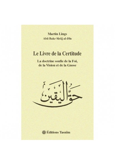 Le Livre de la Certitude, La doctrine soufie de la Foi, de la Vision et de la Gnose (Martin Lings)