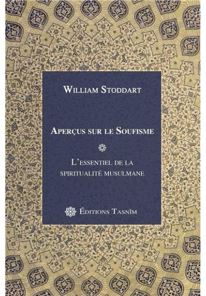 Aperçus sur le Soufisme. L'essentiel de la spiritualité musulmane STODDART, WILLIAM