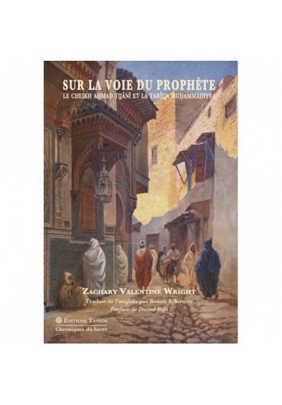 Sur la voie du prophète, le cheikh ahmad tijani et la tariqa muhammadiyya , WRIGHT ZACHARY VALENTINE