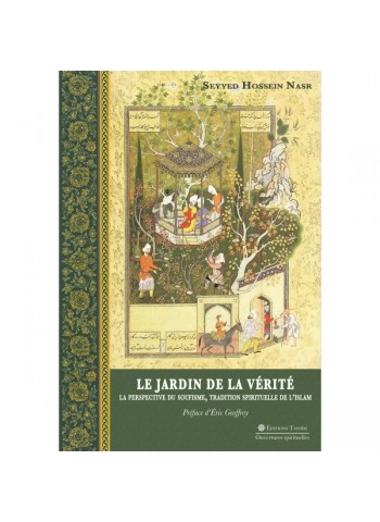 Le Jardin de la Vérité. La perspective du soufisme, tradition spirituelle de l'islam