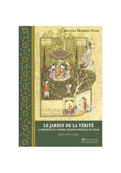 Le Jardin de la Vérité. La perspective du soufisme, tradition spirituelle de l'islam