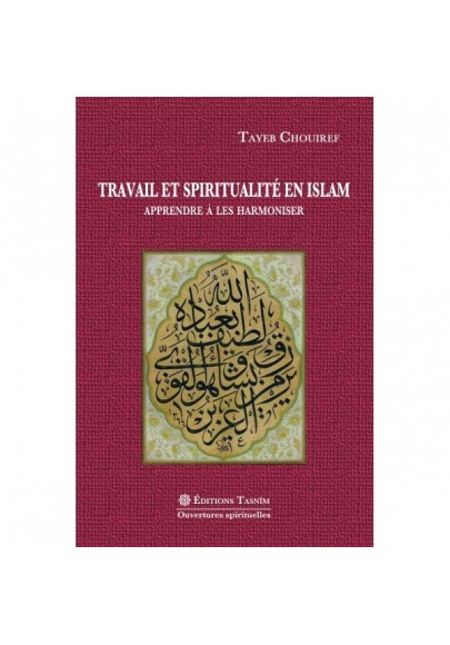 Travail et spiritualité en Islam. Apprendre à les harmoniser.