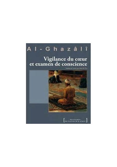 Le livre de la Vigilance du cœur et examen de conscience - kitâb al-murâqaba wa al-muHâsaba - Abû Hâmid al Ghazâlî