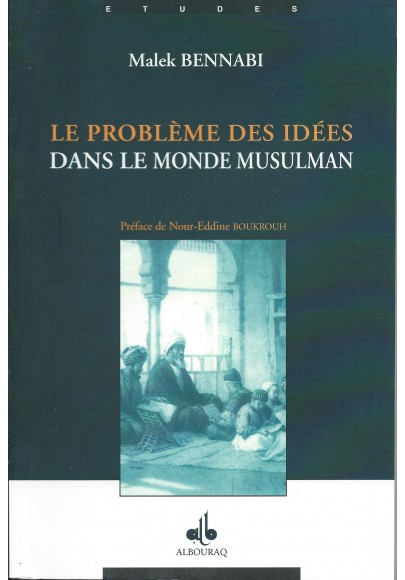 Le problème des idées dans le monde musulman de Malek Bennabi