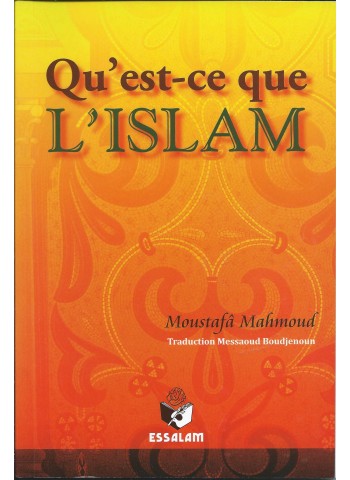 Qu'est ce que l'Islam ? - Moustafâ Mahmoud - Editions Essalam 