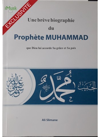 Une Brève Biographie du prophète Muhammad (que Dieu lui accorde sa grace et sa paix)