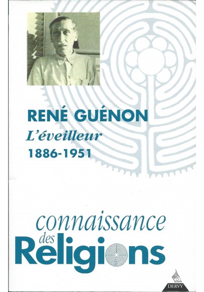 René Guénon, l'éveilleur 1886-1951. connaissances des religions