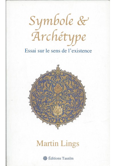 symbole et archetype de Martin Lings, essai sur le sens de l'existence