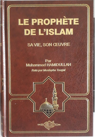 Le prophète de l'Islam ﷺ  sa vie, son oeuvre de Mohammad Hamidullah