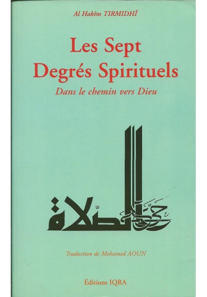 Les Sept degrés Spirituels - Dans le chemin vers Dieu d'Al Hakîm TIRMIDHÎ