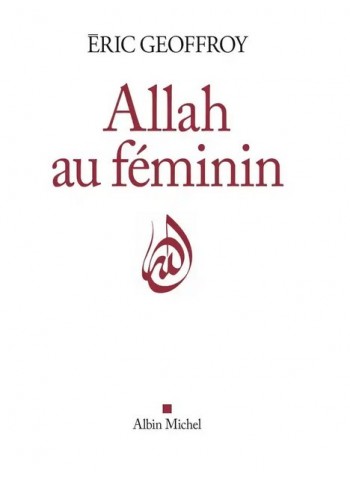 isme   Allah au féminin - Le féminin et la femme dans la tradition soufie