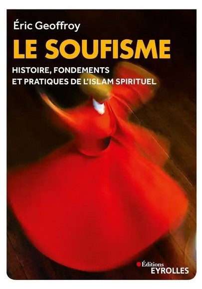 Le soufisme - Histoire, fondements et pratiques de l'Islam spirituel