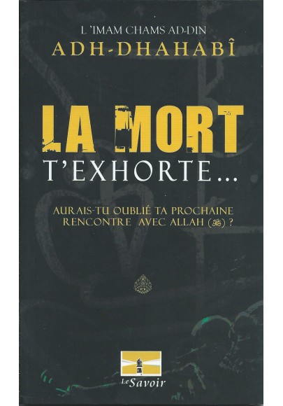 La mort t'exhorte de l'imam Adh-Dhahabî