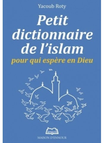 Petit dictionnaire de l'islam - Pour qui espère en Dieu