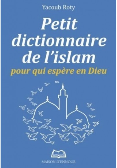Petit dictionnaire de l'islam - Pour qui espère en Dieu
