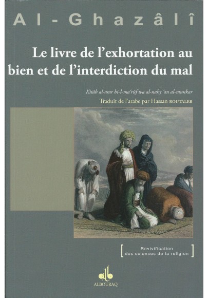 Le Livre de l'exhortation au bien et de l'interdiction du mal , ABU HAMID ALGHAZALI 