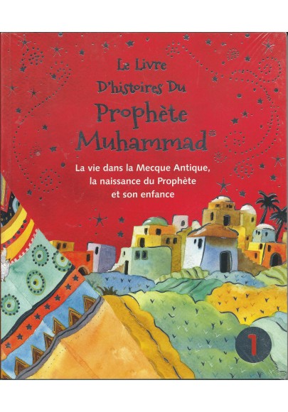 Le livre d'histoires du Prophète Muhammad - Volume 1 - La vie dans la Mecque Antique, la naissance du Prophète et son enfance