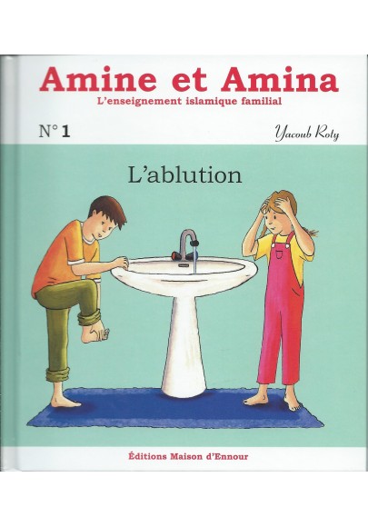 L'ablution - Volume 1 de la collection Amine et Amina, l'enseignement islamique familial
