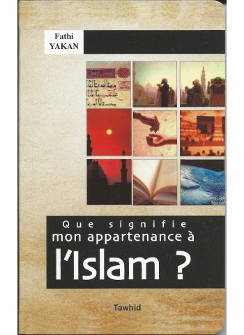 Que signifie mon appartenance à l'Islam - Fathi Yakan
