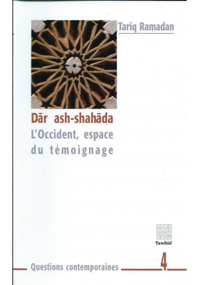 Dâr ash-shahâda - L'occident, espace du témoignage - Tariq Ramadan