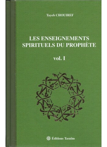 Les enseignements spirituels du prophète - volume I -  de Tayeb CHOUIREF