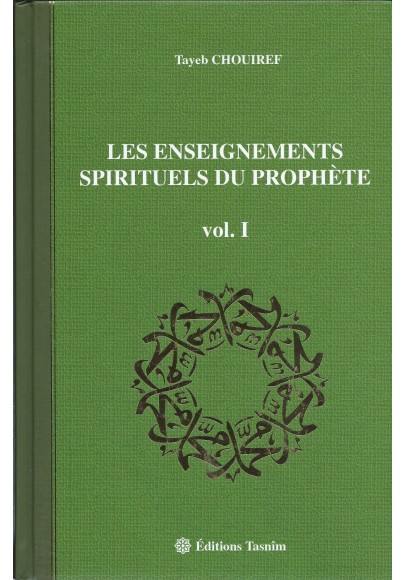 Les enseignements spirituels du prophète - volume I -  de Tayeb CHOUIREF