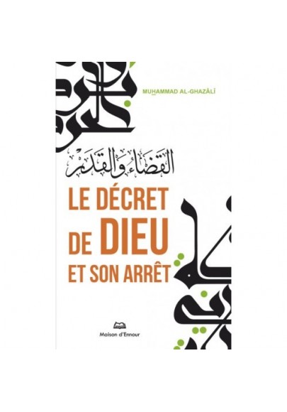 Le décret de Dieu et son arrêt - el Qadha wa el Qadar - Muhammad al Ghazalî