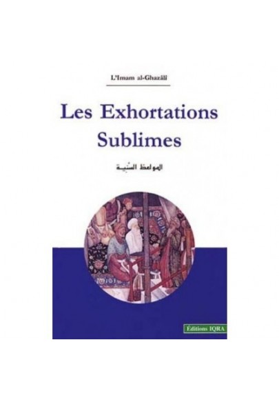Les Exhortations sublimes - Imam al-Ghazâlî