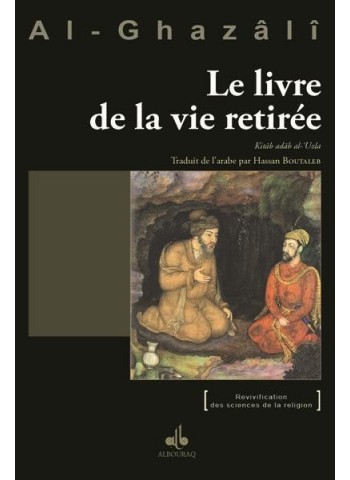 Le Livre de la vie retirée  - Kitâb adâb al-‘Uzla de Abû Hâmid al Ghazâi