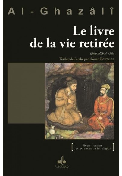 Le Livre de la vie retirée  - Kitâb adâb al-‘Uzla de Abû Hâmid al Ghazâi