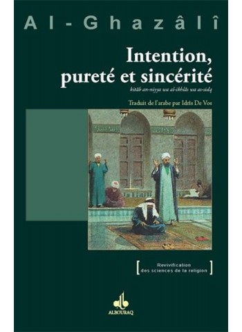 Le livre de Intention, Pureté et sincérité - kitâb an-niya ca al-ikhlâs wa as-sidq -  Abû Hâmid al Ghazâlî
