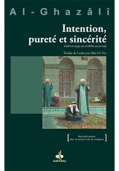 Le livre de Intention, Pureté et sincérité - kitâb an-niya ca al-ikhlâs wa as-sidq -  Abû Hâmid al Ghazâlî