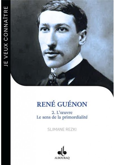 René Guénon - volume 2 - L’oeuvre, le sens de la vie
