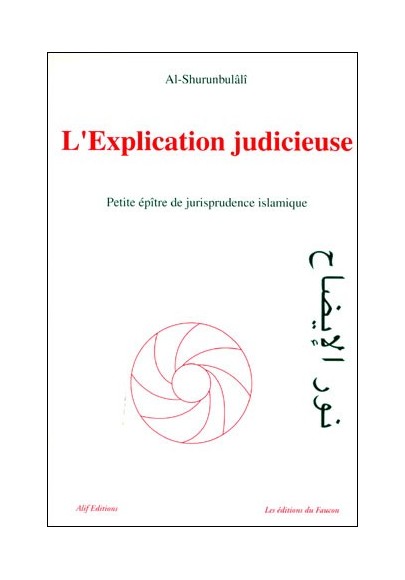 L'explication judicieuse - Petit épître de jurisprudence islamique selon le rite hanéfite - Al Shurunbulâli