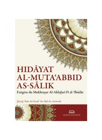 Le Guide du Dévot qui chemine sur la Voie - hidâyat al-Muta‘abbid as-Sâlik par Sâlih ‘Abd As-Samî‘ Al-Âbî Al-Azharî 